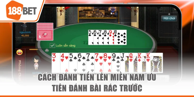 Cách đánh Tiến lên miền Nam ưu tiên đánh bài rác trước