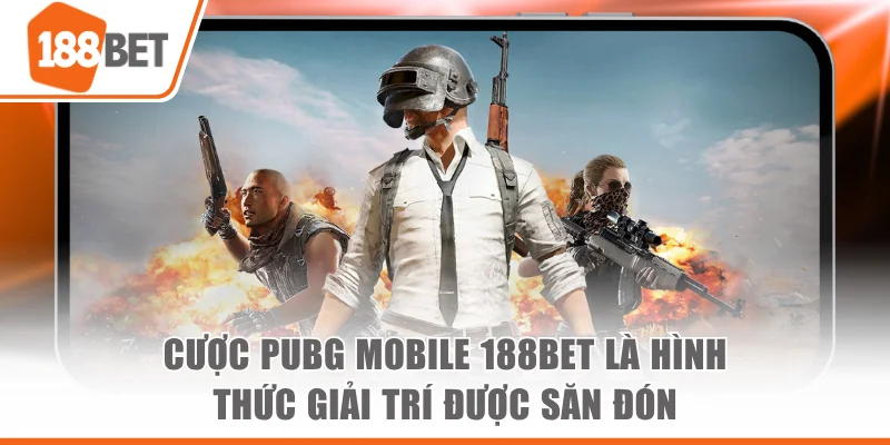 Cược PUBG Mobile 188BET là hình thức giải trí được săn đón