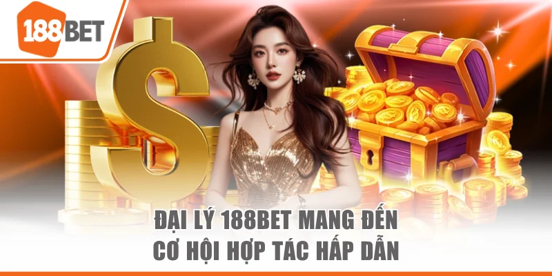Đại lý 188BET mang đến cơ hội hợp tác hấp dẫn