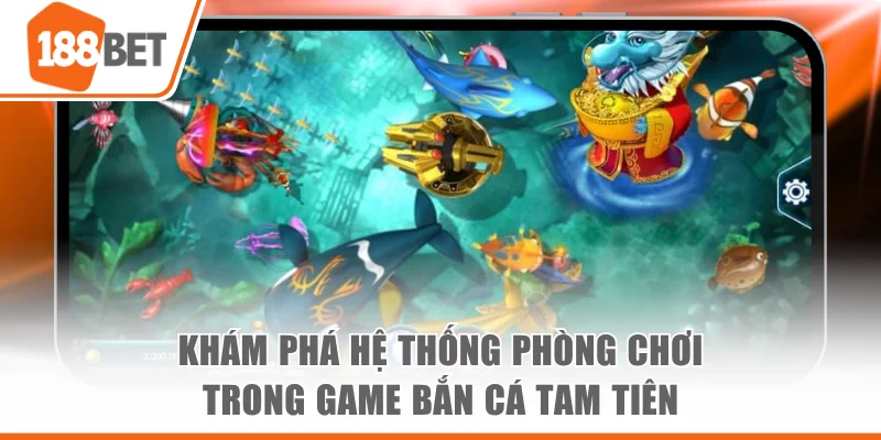 Khám phá hệ thống phòng chơi trong game Bắn Cá Tam Tiên