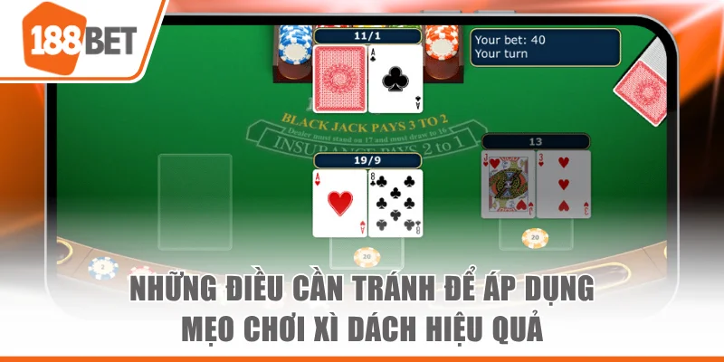 Những điều cần tránh để áp dụng mẹo chơi Xì Dách hiệu quả