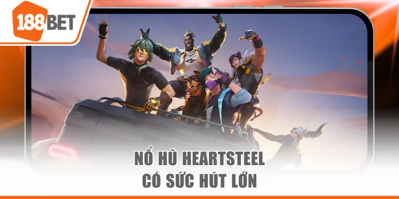 Nổ hũ Heartsteel có sức hút lớn