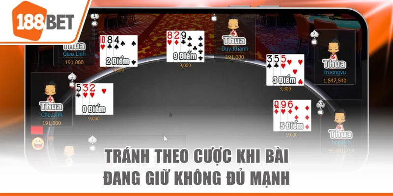 Tránh theo cược khi bài đang giữ không đủ mạnh