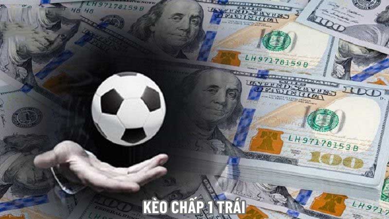 Chấp 1 trái xuất hiện khi có sự chênh lệch lớn về phong độ thi đấu