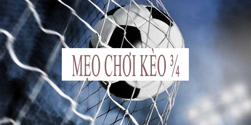 Những mẹo chơi kèo ¾ tất thắng